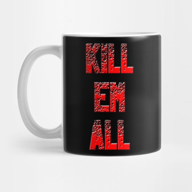 Kill em All by w.d.roswell